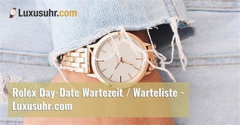 wartezeit rolex day date|rolex wartezeit liste.